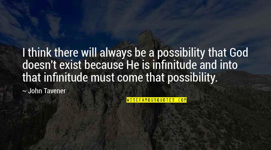 God Always Be There Quotes By John Tavener: I think there will always be a possibility God Always Be There Quotes By John Tavener: I think there will always be a possibility