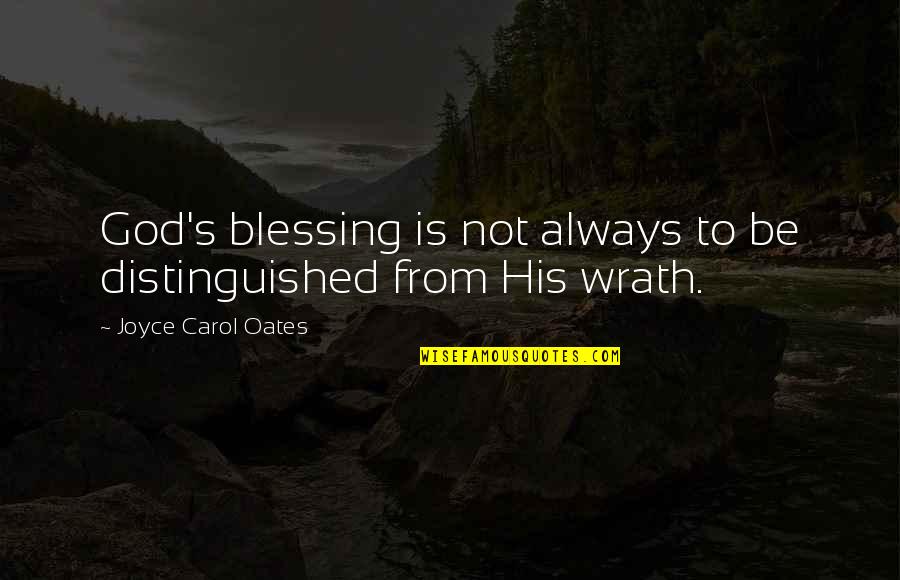 God Always Be There Quotes By Joyce Carol Oates: God's blessing is not always to be distinguished