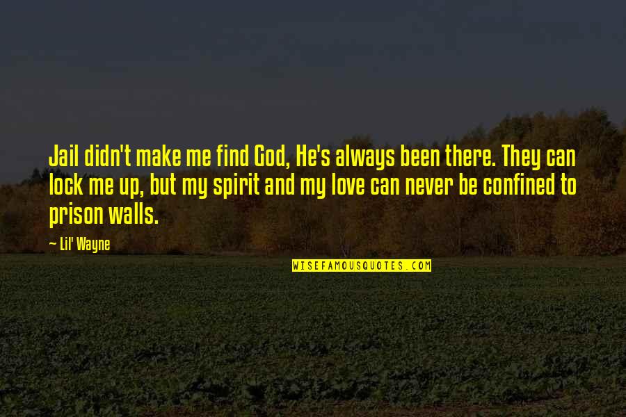 God Always Be There Quotes By Lil' Wayne: Jail didn't make me find God, He's always God Always Be There Quotes By Lil' Wayne: Jail didn't make me find God, He's always