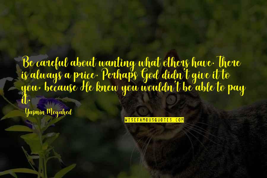 God Always Be There Quotes By Yasmin Mogahed: Be careful about wanting what others have. There