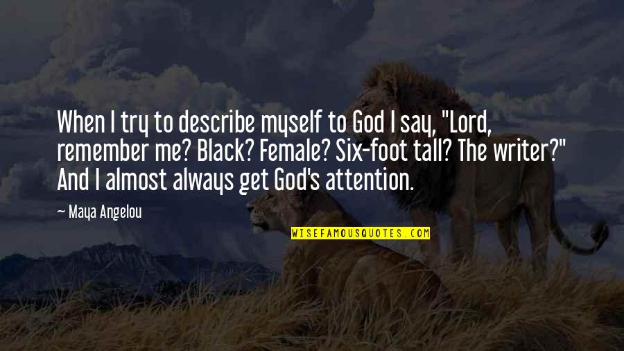 God Always Be With Me Quotes By Maya Angelou: When I try to describe myself to God