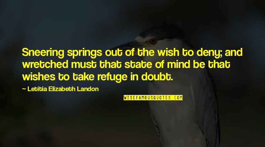 God Always Comes Through Quotes By Letitia Elizabeth Landon: Sneering springs out of the wish to deny; God Always Comes Through Quotes By Letitia Elizabeth Landon: Sneering springs out of the wish to deny;