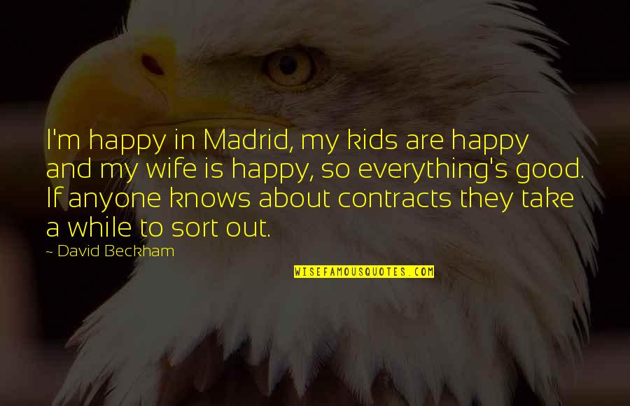 God Always Help Me Quotes By David Beckham: I'm happy in Madrid, my kids are happy