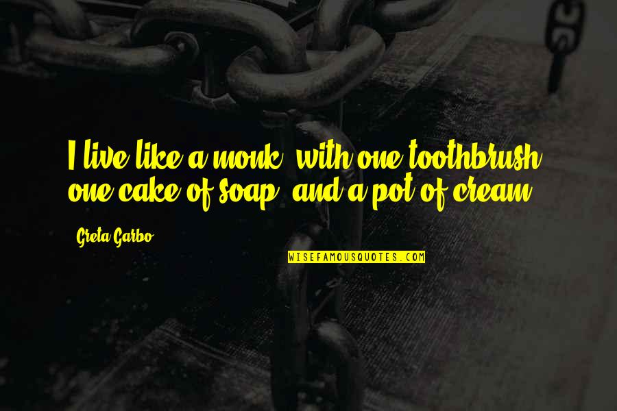 God Always Help Me Quotes By Greta Garbo: I live like a monk: with one toothbrush,