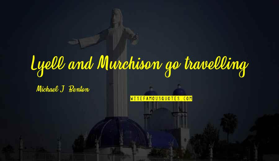 God Always Help Me Quotes By Michael J. Benton: Lyell and Murchison go travelling