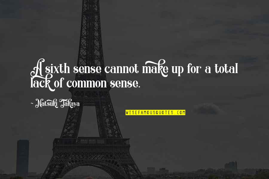 God Always Help Me Quotes By Natsuki Takaya: A sixth sense cannot make up for a
