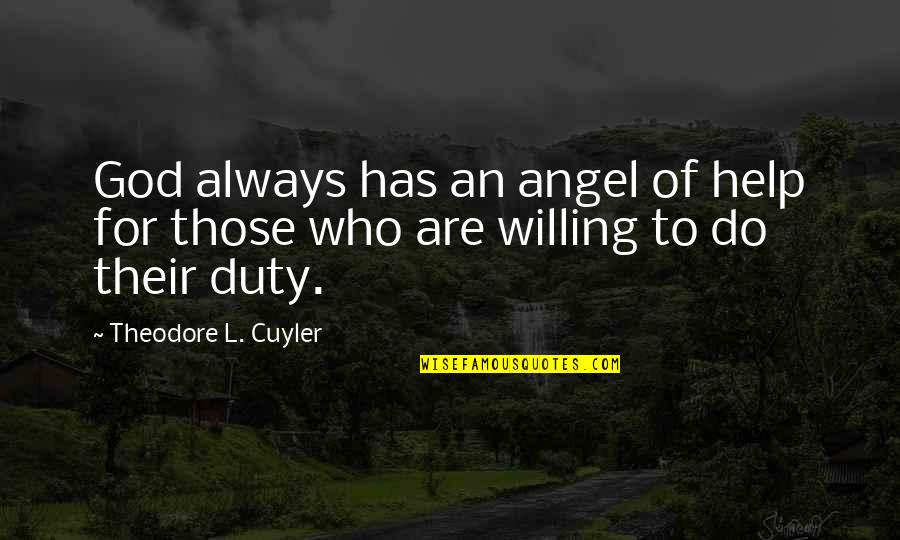 God Always Help Quotes By Theodore L. Cuyler: God always has an angel of help for God Always Help Quotes By Theodore L. Cuyler: God always has an angel of help for