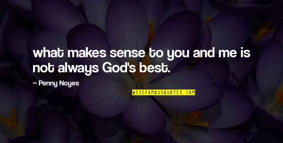 God Always Me Quotes By Penny Noyes: what makes sense to you and me is