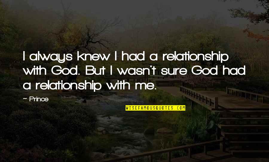 God Always Me Quotes By Prince: I always knew I had a relationship with