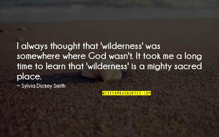 God Always Me Quotes By Sylvia Dickey Smith: I always thought that 'wilderness' was somewhere where