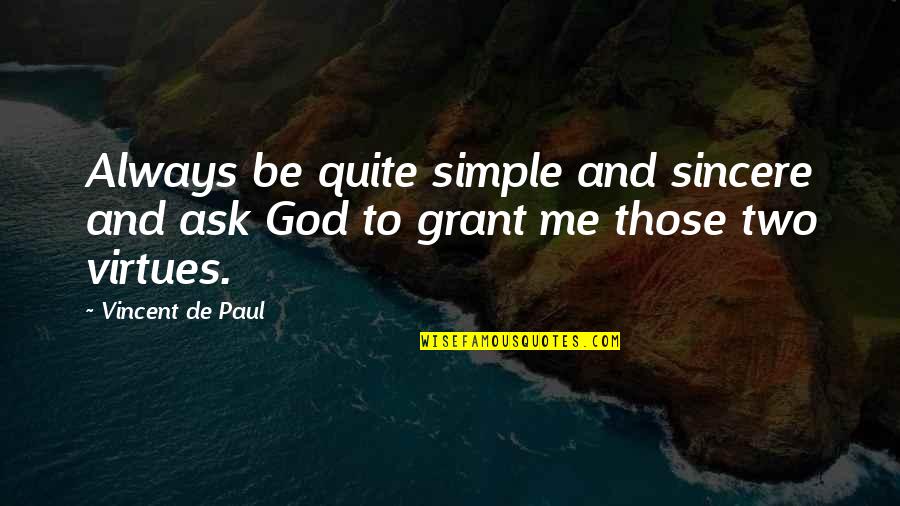 God Always Me Quotes By Vincent De Paul: Always be quite simple and sincere and ask