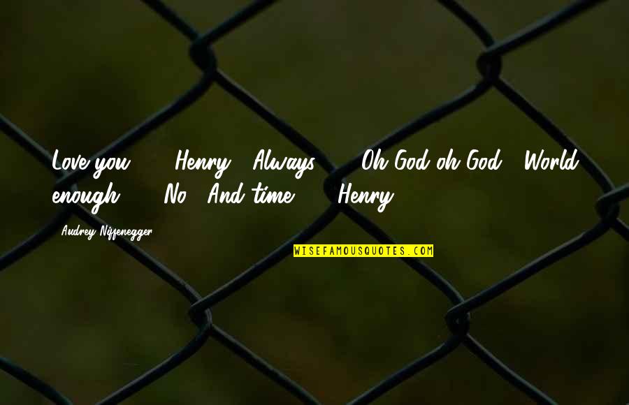 God Always On Time Quotes By Audrey Niffenegger: Love you ... " Henry-" Always ... "