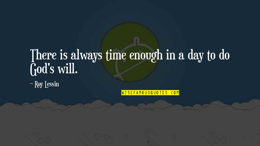 God Always On Time Quotes By Roy Lessin: There is always time enough in a day