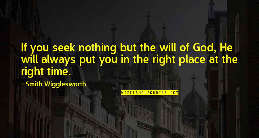 God Always On Time Quotes By Smith Wigglesworth: If you seek nothing but the will of