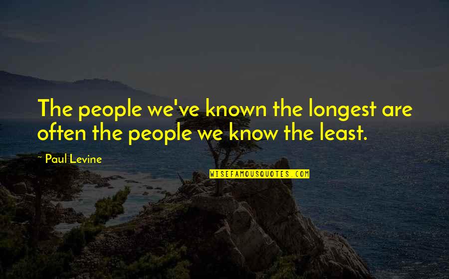 God Always Takes The Best Quotes By Paul Levine: The people we've known the longest are often