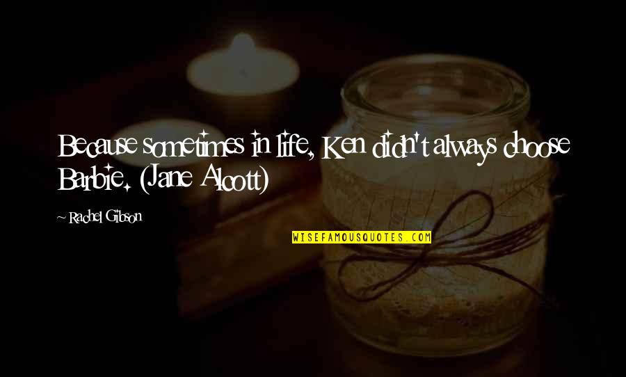 God Always Takes The Best Quotes By Rachel Gibson: Because sometimes in life, Ken didn't always choose