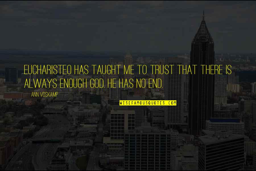 God Always There Quotes By Ann Voskamp: Eucharisteo has taught me to trust that there