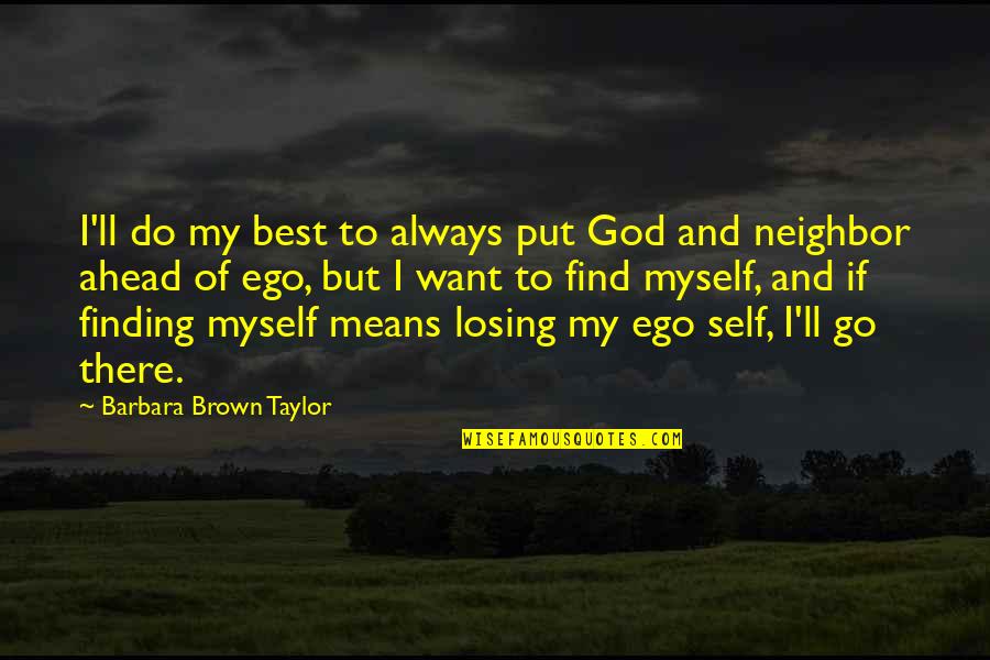 God Always There Quotes By Barbara Brown Taylor: I'll do my best to always put God