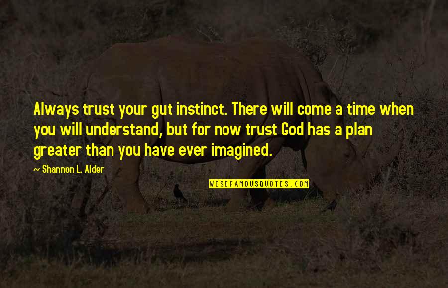 God Always There Quotes By Shannon L. Alder: Always trust your gut instinct. There will come