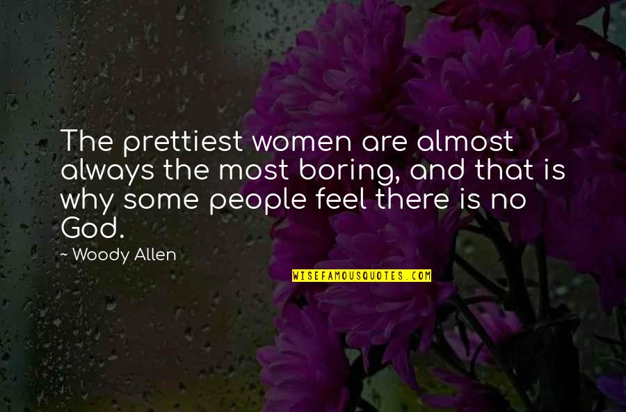 God Always There Quotes By Woody Allen: The prettiest women are almost always the most