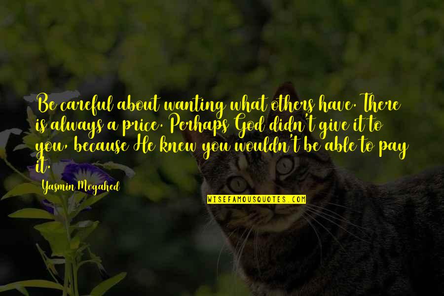 God Always There Quotes By Yasmin Mogahed: Be careful about wanting what others have. There