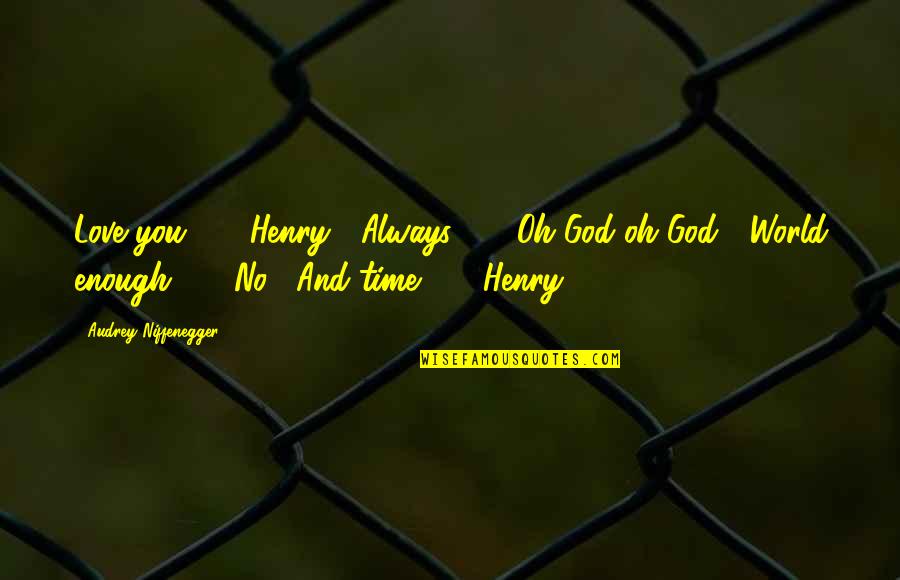 God Always Time Quotes By Audrey Niffenegger: Love you ... " Henry-" Always ... " God Always Time Quotes By Audrey Niffenegger: Love you ... " Henry-" Always ... "