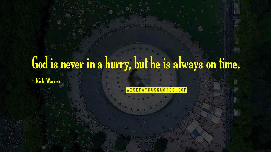 God Always Time Quotes By Rick Warren: God is never in a hurry, but he