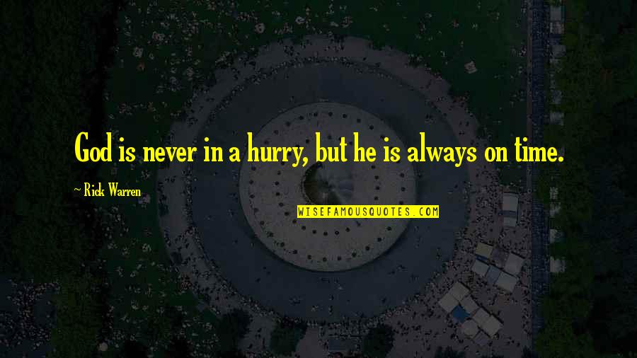 God Always Time Quotes By Rick Warren: God is never in a hurry, but he God Always Time Quotes By Rick Warren: God is never in a hurry, but he