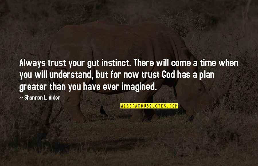 God Always Time Quotes By Shannon L. Alder: Always trust your gut instinct. There will come