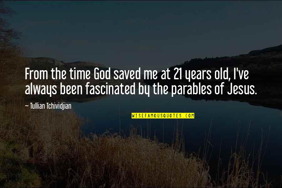 God Always Time Quotes By Tullian Tchividjian: From the time God saved me at 21