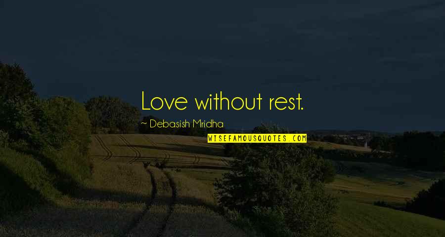 God And Alcohol Quotes By Debasish Mridha: Love without rest.