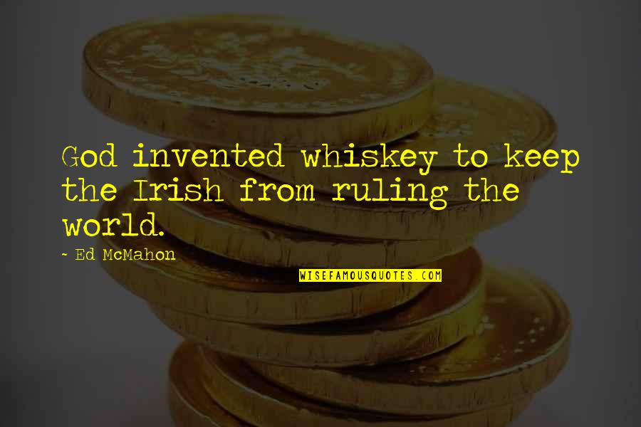 God And Alcohol Quotes By Ed McMahon: God invented whiskey to keep the Irish from