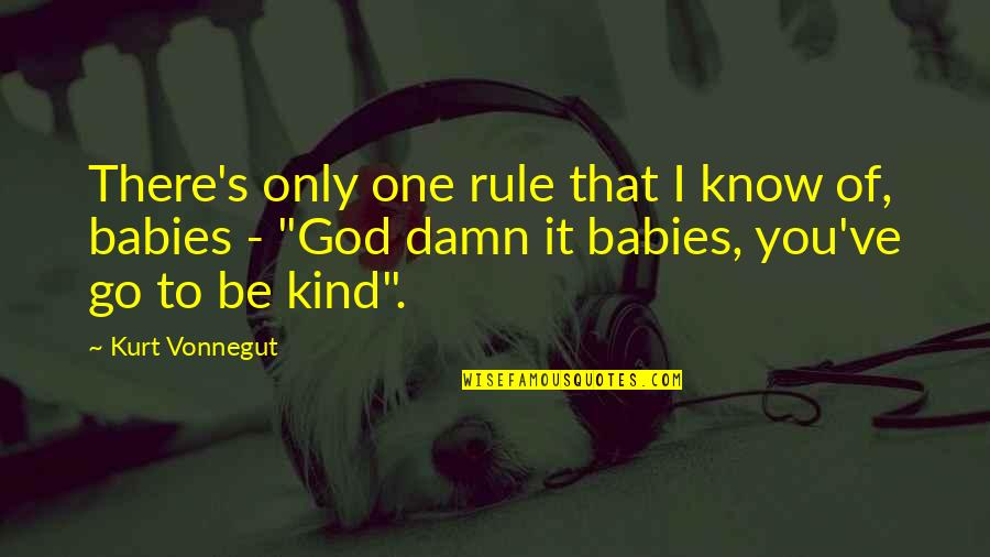 God And Babies Quotes By Kurt Vonnegut: There's only one rule that I know of,