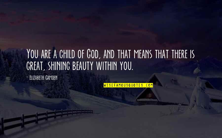 God And Beauty Quotes By Elizabeth Camden: You are a child of God, and that