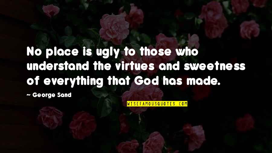 God And Beauty Quotes By George Sand: No place is ugly to those who understand