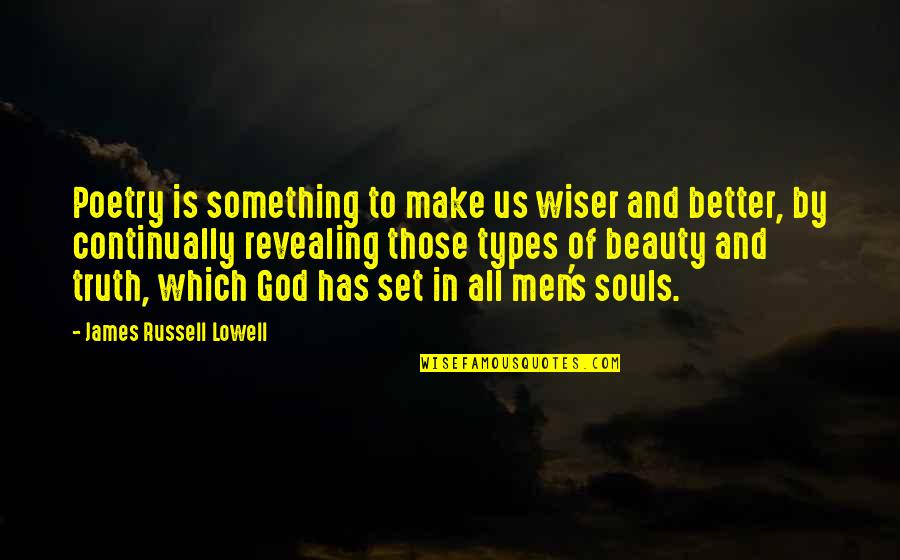 God And Beauty Quotes By James Russell Lowell: Poetry is something to make us wiser and