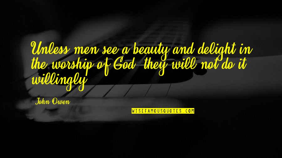 God And Beauty Quotes By John Owen: Unless men see a beauty and delight in