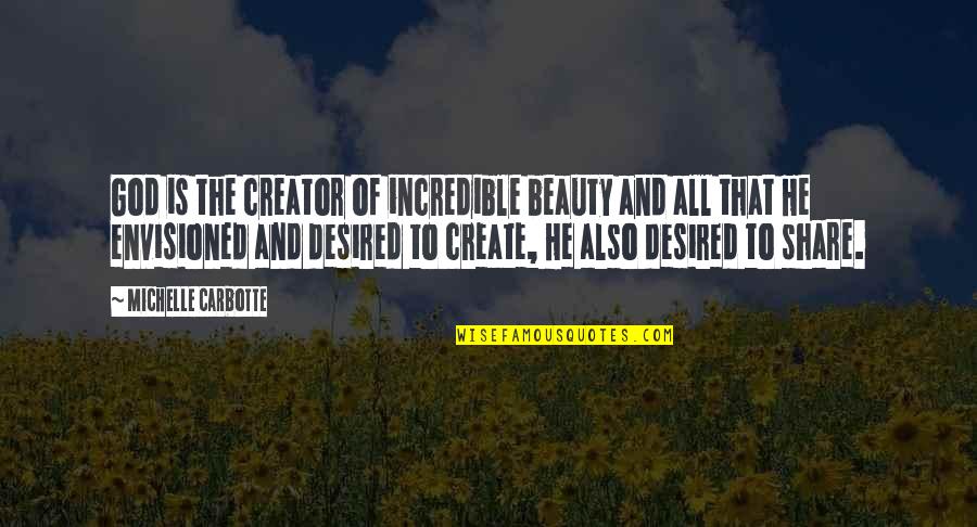 God And Beauty Quotes By Michelle Carbotte: God is the creator of incredible beauty and