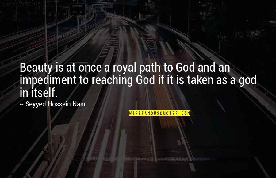 God And Beauty Quotes By Seyyed Hossein Nasr: Beauty is at once a royal path to