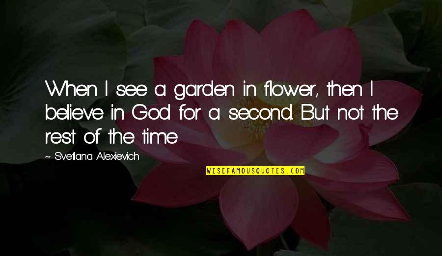 God And Beauty Quotes By Svetlana Alexievich: When I see a garden in flower, then