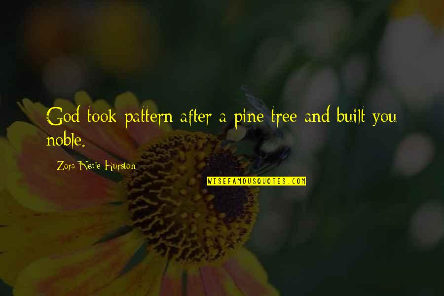 God And Beauty Quotes By Zora Neale Hurston: God took pattern after a pine tree and