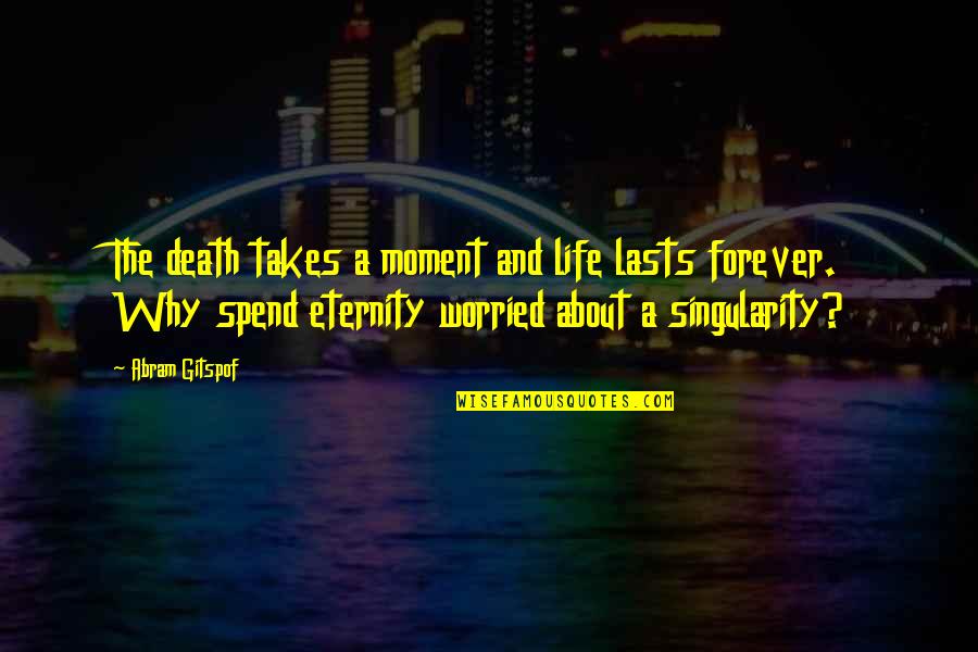 God And Beer Quotes By Abram Gitspof: The death takes a moment and life lasts God And Beer Quotes By Abram Gitspof: The death takes a moment and life lasts