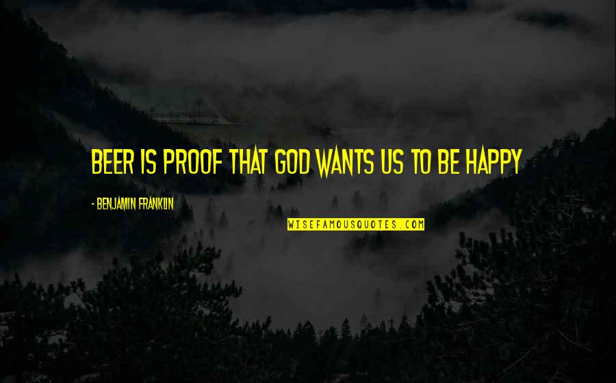God And Beer Quotes By Benjamin Franklin: Beer is proof that God wants us to God And Beer Quotes By Benjamin Franklin: Beer is proof that God wants us to