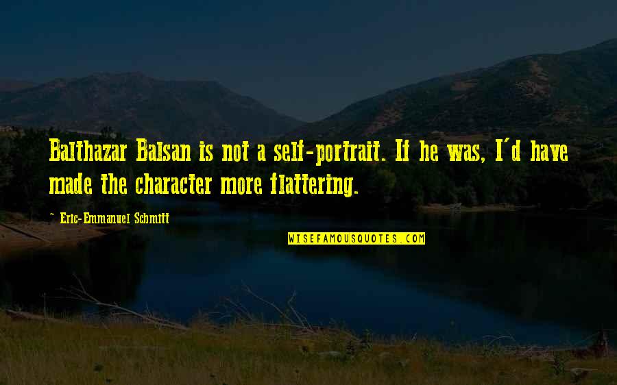 God And Beer Quotes By Eric-Emmanuel Schmitt: Balthazar Balsan is not a self-portrait. If he God And Beer Quotes By Eric-Emmanuel Schmitt: Balthazar Balsan is not a self-portrait. If he