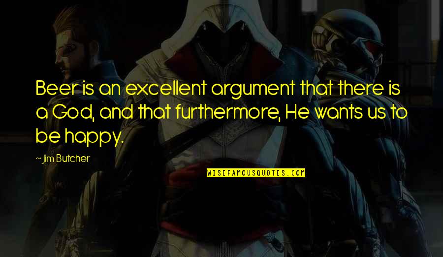 God And Beer Quotes By Jim Butcher: Beer is an excellent argument that there is God And Beer Quotes By Jim Butcher: Beer is an excellent argument that there is