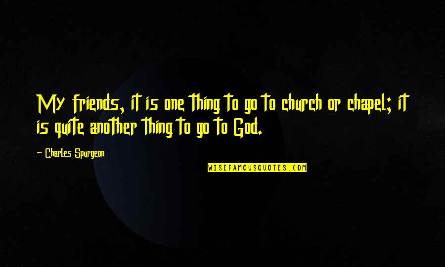 God And Best Friends Quotes By Charles Spurgeon: My friends, it is one thing to go