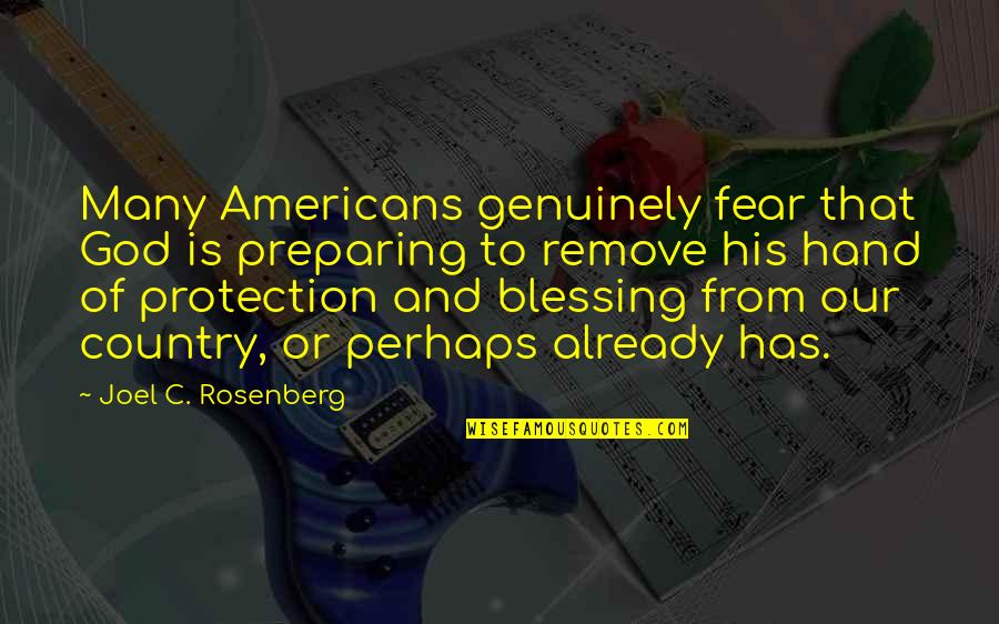 God And Blessing Quotes By Joel C. Rosenberg: Many Americans genuinely fear that God is preparing