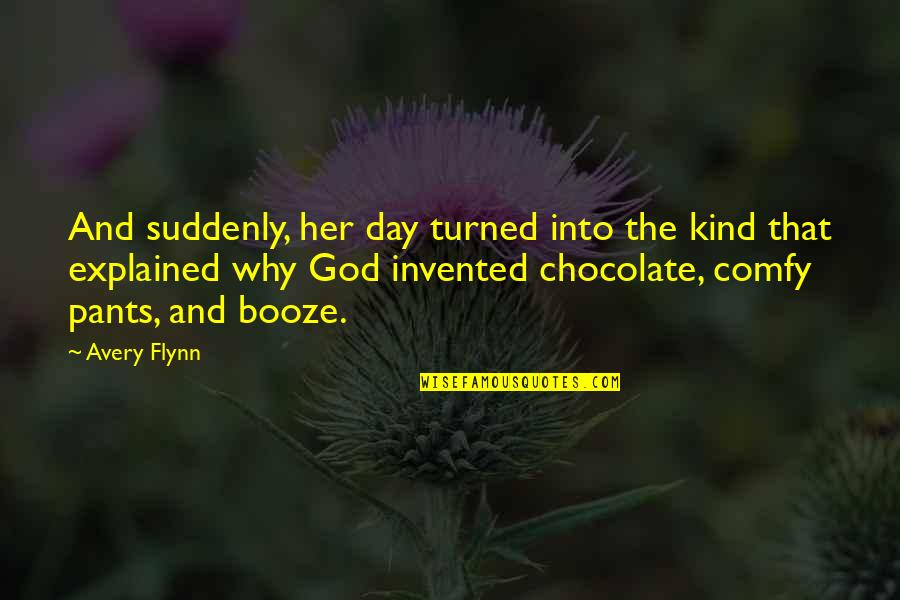 God And Chocolate Quotes By Avery Flynn: And suddenly, her day turned into the kind