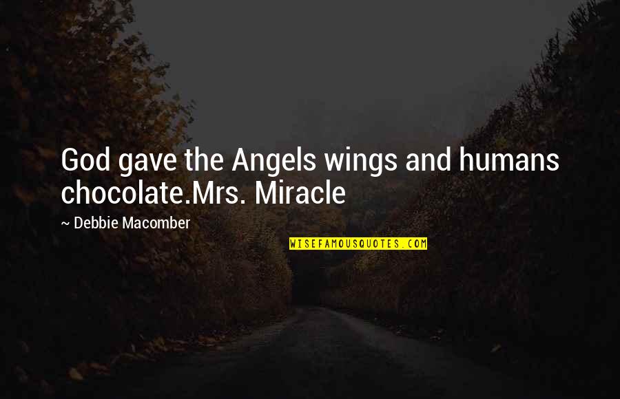 God And Chocolate Quotes By Debbie Macomber: God gave the Angels wings and humans chocolate.Mrs. God And Chocolate Quotes By Debbie Macomber: God gave the Angels wings and humans chocolate.Mrs.