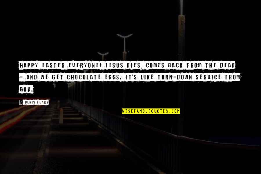God And Chocolate Quotes By Denis Leary: Happy Easter everyone! Jesus dies, comes back from God And Chocolate Quotes By Denis Leary: Happy Easter everyone! Jesus dies, comes back from